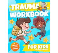 Trauma Workbook for Kids: Fun and Therapeutic Activities to Help Kids Cope with Emotions, Build Resilience, and Develop Healthy Coping Skills.