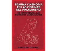 Trauma y memoria en las víctimas del franquismo: Su transmisión a las siguientes generaciones