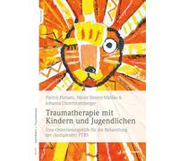 Traumatherapie mit Kindern und Jugendlichen: Eine Orientierungshilfe für die Behandlung der (komplexen) PTBS