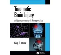 Traumatic Brain Injury A Neurosurgeons Perspective by Gary Kraus Gary Kraus (Auteur)