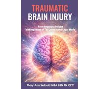 Traumatic Brain Injury - From Impact to Insight: Making Sense of TBI Cases in the Legal World