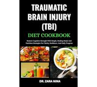 Traumatic Brain Injury (Tbi) Diet Cookbook: Restore Cognitive Strength With Simple, Healing Meals And Nutrition Strategies For Clarity, Resilience, And Daily Progress