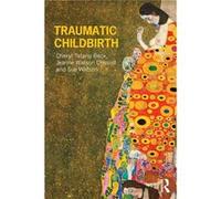 Traumatic Childbirth Cheryl Tatano Beck, Jeanne Watson Driscoll, Sue Watson (Auteur)