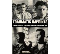 Traumatic Imprints: Cinema, Military Psychiatry, and the Aftermath of War