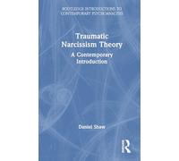 Traumatic Narcissism Theory: A Contemporary Introduction