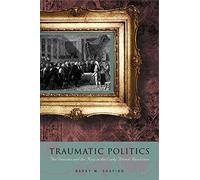 Traumatic Politics: The Deputies and the King in the Early French Revolution