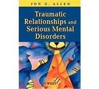 Traumatic Relationships and Serious Mental Disorders Allen, Jon G. (Auteur)