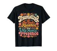 Traumatisé par l'absence de Mon père et la présence de ma Maman Groovy T-Shirt Graphique avec Valeur