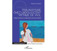 Traumatisme chez l'adolescent victime de viol L'impact et la prise en charge dans le cadre de sa scolarité - Manon Gidel - L'harmattan - broché - Etude
