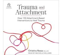 Traumatisme et attachement : plus de 150 interventions basées sur des pièces jointes pour guérir les traumatismes