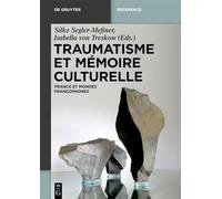 Traumatisme Et Mémoire Culturelle: France Et Espaces Francophones