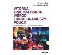Traumatisme secondaire chez les policiers - Grzegorz Bąk, Nina Ogińska-Bulik (Psychologie auf Polnisch)