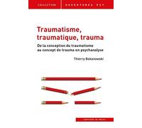 Traumatisme, traumatique, trauma: De la conception du traumatisme au concept de trauma en psychanalyse