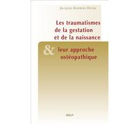 Traumatismes de la gestation et de la naissance et leur approche ostéopathique - Jacques Andreva Duval - Sully Eds - broché - Guide