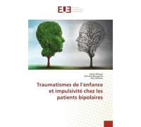 Traumatismes de l'enfance et impulsivité chez les patients bipolaires - Sahar Ellouze - Universitaires Europeennes - broché - Livre