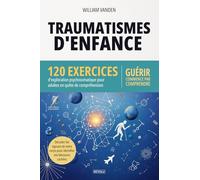 Traumatismes d'enfance : 120 exercices d'exploration psychosomatique pour adultes en quête de compréhension: Décoder les signaux de votre corps pour identifier vos blessures cachées