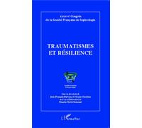 Traumatismes et résilience XXXXVIe Congrès de la Société Française de Sophrologie - Claudie Terk-Chalanset - L'harmattan - broché - Essai