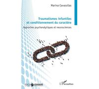 Traumatismes infantiles et conditionnement du caractère Approches psychanalytiques et neurosciences - Marina Cavassilas - L'harmattan - broché - Etude