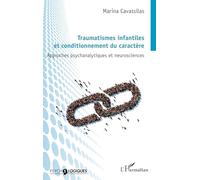Traumatismes infantiles et conditionnement du caractère Approches psychanalytiques et neurosciences - Marina Cavassilas - L'harmattan - broché - Etude