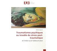 Traumatismes psychiques ou trouble du stress post-traumatique: de l’enfant ou de l’adolescent placé