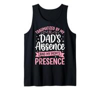 Traumatized by My Dad's Absence and My Mom's Presence Drôle Débardeur