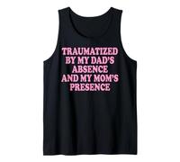 Traumatized by My Dad's Absence and My Mom's Presence Drôle Débardeur