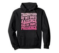 Traumatized by My Dad's Absence and My Mom's Presence Drôle Sweat à Capuche