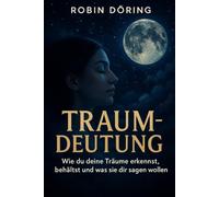 Traumdeutung: Wie du deine Träume erkennst, behältst und was sie dir sagen wollen