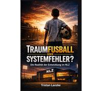 Traumfußball oder Systemfehler?: Die Realität der Entwicklung im NLZ