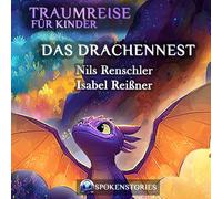 Traumreise für Kinder - Sanfte Traumreise zum Einschlafen | Beruhigende Gute-Nacht-Geschichte für Kinder ab 3 Jahren:: Das Drachennest