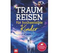 Traumreisen für hochsensible Kinder: Fantasiereisen zum Entspannen und Einschlafen
