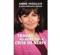 Travail au bord de la crise de nerfs Jean-Bernard Senon (Auteur), Anne Hidalgo (Auteur)