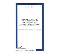 Travail au noir, informalite : liberte ou sujetion ? Une lecture de travaux relatifs à l'économie informelle - Liane Mozère - L'harmattan - broché - Livre