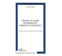 Travail au noir, informalite : liberte ou sujetion ? Une lecture de travaux relatifs à l'économie informelle - Liane Mozère - L'harmattan - broché - Livre