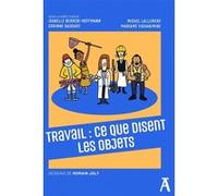 Travail : ce que disent les objets Isabelle Berrebi-Hoffmann (Auteur), Corinne Gaudart (Auteur), Michel Lallement (Auteur), Mariame Tighanimine (Auteur)