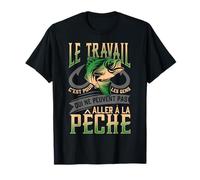 travail c'est pour les gens qui ne peuvent pas aller à pêche T-Shirt