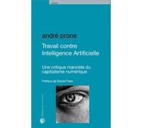 Travail contre Intelligence Artificielle Une critique marxiste du capitalisme numérique - André Prone - Du Croquant - broché - Essai