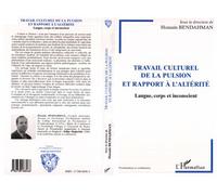 Travail culturel de la pulsion et rapport a l'alterite Langue, corps et inconscient - Hossain Bendahman - L'harmattan - broché - Livre