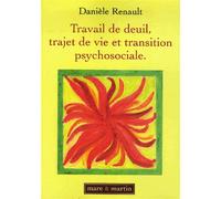 Travail de deuil, trajet de vie et transition psychosociale Les enjeux bio-cognitifs d'un accompagnement. - Danièle Renault - Mare & Martin - broché - Essai