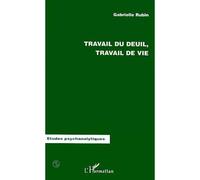 Travail de Deuil, Travail de Vie - Gabrielle Rubin - L'harmattan - broché - Livre