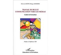 Travail de rue et communication vers les médias Guide de formation - Philippe Gosseries - L'harmattan - broché - Essai