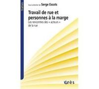 Travail de rue Serge Escots (Directeur éditorial), ESCOTS SERGE (Auteur)