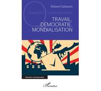 Travail, démocratie, mondialisation - Robert Cabanes - L'harmattan - broché - Essai