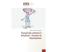 Travail des enfants à Kinshasa : Formes et descriptions - Crispin Kobolongo Kongunde - Universitaires Europeennes - broché - Essai