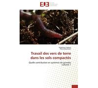 Travail des vers de terre dans les sols compactés: Quelle contribution en systèmes de grandes cultures ?