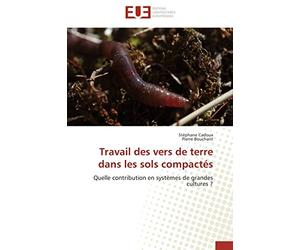 Travail des vers de terre dans les sols compactés: Quelle contribution en systèmes de grandes cultures ?