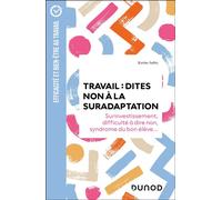 Travail : dites non à la suradaptation Surinvestissement, difficulté à dire non, syndrome du bon élève... - 2nde édition - Karine Aubry - Dunod - broché - Etude