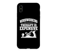 Travail du Bois Amusant Parce Que la thérapie est coûteuse Charpentier Coque pour iPhone XS Max