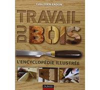 Travail du bois - L'encyclopédie illustrée: L'encyclopédie illustrée