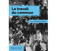 Travail du commun (Le) - Pascal Nicolas-Le Strat - Du Commun Les Eds - broché - Roman